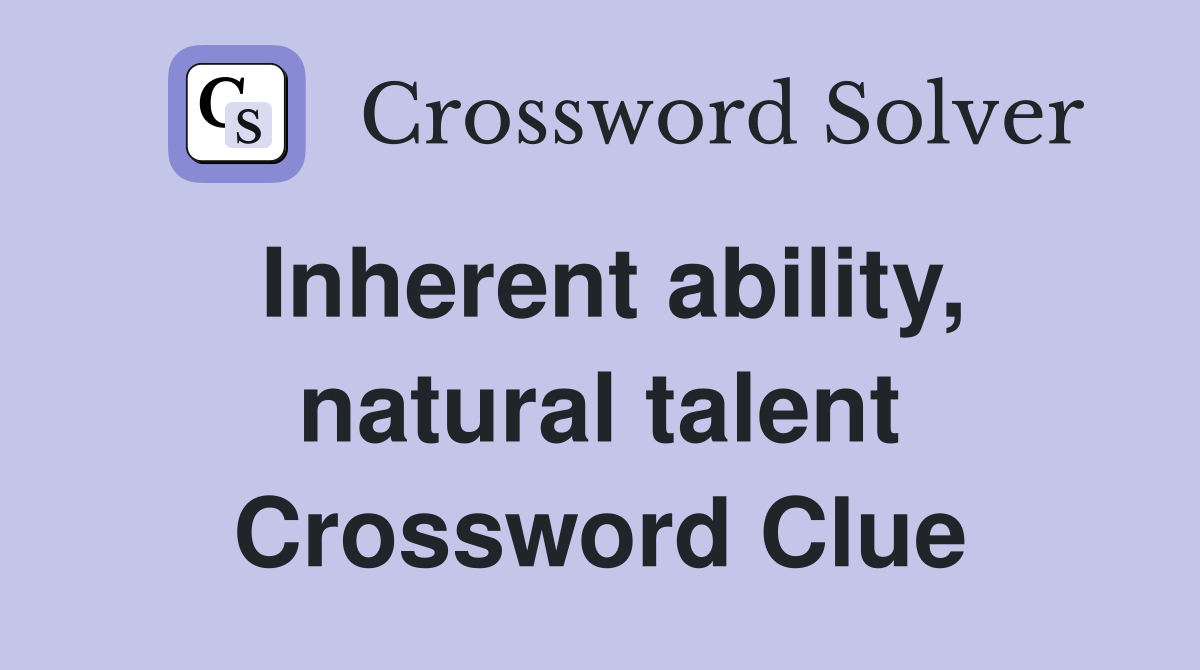 Inherent ability, natural talent Crossword Clue Answers Crossword